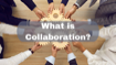 What is Collaboration