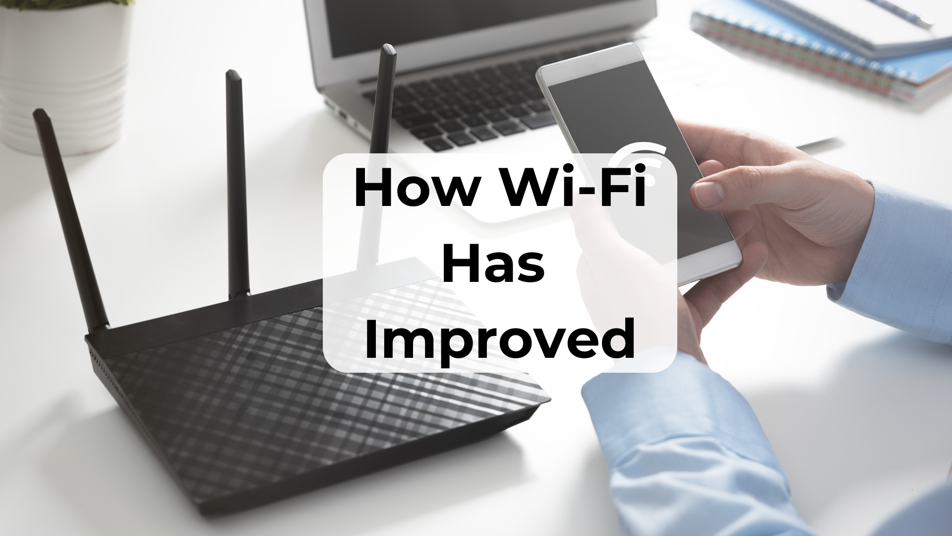 5 Ways Wi-Fi Has Improved