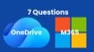 7 Common Questions About OneDrive and Microsoft 365