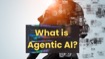 What Is Agentic AI—and Why Everyone Is Talking About It