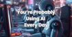 You’re Probably Using AI Every Day