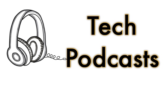Tech Podcasts - Keeping Up-to-Date