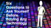 Six Questions to Ask Yourself Before Buying Any New Technology
